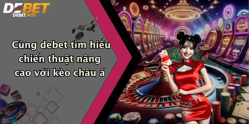 cung debet tim hieu chien thuat nang cao voi keo chau a